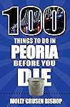 100 Things to Do in Peoria Before You Die