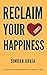 Reclaim Your Happiness: A g...