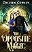 The Opposite of Magic by Colleen Cowley The Opposite of Magic by Colleen Cowley