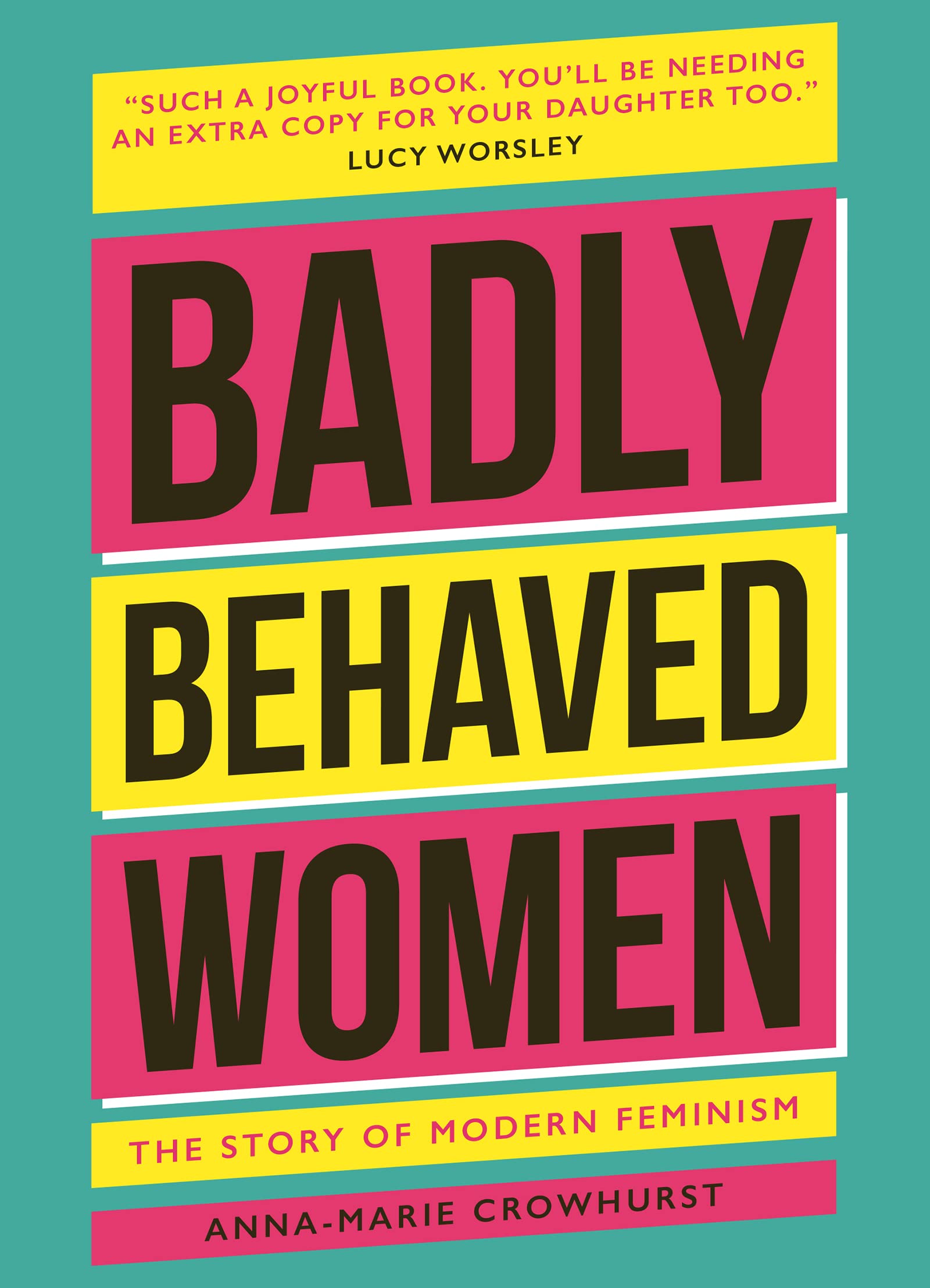 Badly Behaved Women: The History of Modern Feminism (Kindle Edition)