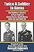 Twice a Soldier in Korea: One Soldier's Stories of Two Tours at Camp Casey, South Korea - 1965-66 and 1992-93