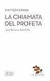 La Chiamata del profeta: Isaia, Geremia, Ezechiele (Italian Edition)