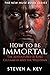 How to Be Immortal: The Adv...