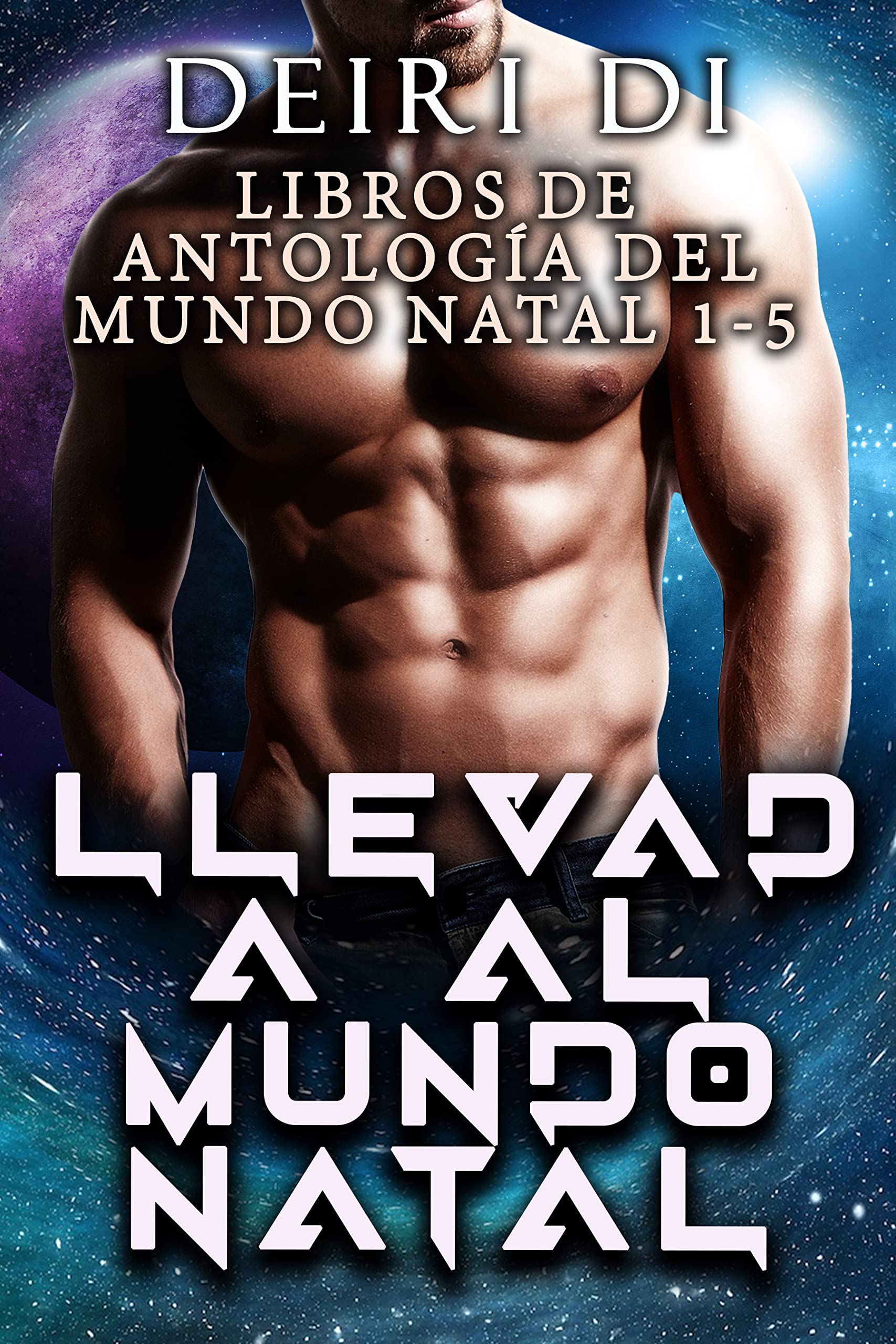 Llevada al mundo natal: Libros de antología Mundo natal 1-5 (Deiri Di Ciencia Ficción Traducciones al Español) (Spanish Edition)