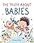 The Truth About Babies