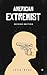 American Extremist: The Psychology of Political Extremism (2nd edition) - Imperium Press