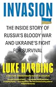 Invasion: The Inside Story of Russia's Bloody War and Ukraine's Fight for Survival