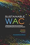 Sustainable WAC: A Whole Systems Approach to Launching and Developing Writing Across the Curriculum Programs Sustainable WAC: A Whole Systems Approach to Launching and Developing Writing Across the Curriculum Programs
