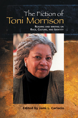 The Fiction of Toni Morrison: Reading and Writing on Race, Culture, and Identity