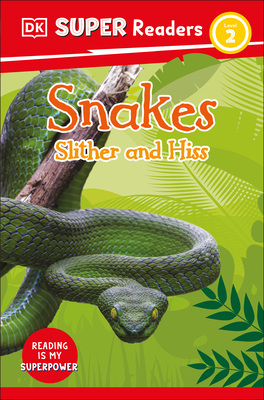 Snakes: Slither and Hiss (DK Super Readers Level 2)