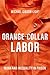 Orange-Collar Labor: Work a...