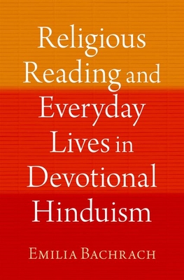 Religious Reading and Everyday Lives in Devotional Hinduism (AAR RELIGION IN TRANSLATION)