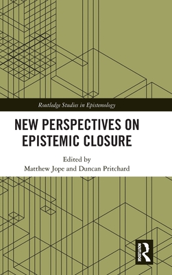 New Perspectives on Epistemic Closure (Routledge Studies in Epistemology)