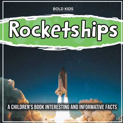 Rocketships: A Children's Book Interesting And Informative Facts