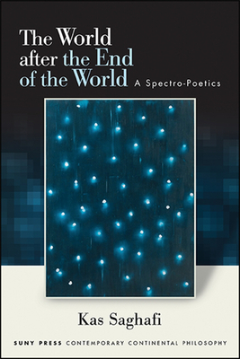 The World after the End of the World: A Spectro-Poetics (Contemporary Contin Philosophy)