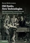 Old Books, New Technologies: The Representation, Conservation and Transformation of Books since 1700