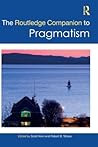 The Routledge Companion to Pragmatism (Routledge Philosophy Companions)