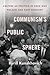Communism's Public Sphere: Culture as Politics in Cold War Poland and East Germany
