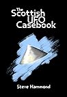 The Scottish UFO Casebook by Steve Hammond