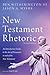 New Testament Rhetoric, Second Edition: An Introductory Guide to the Art of Persuasion in and of the New Testament