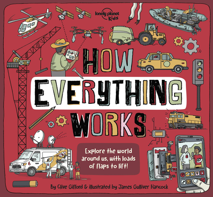 Lonely Planet Kids How Everything Works: Awesome Facts & Lift the Flaps | Amazing Illustrations | Everyday Gadgets, Inventions, Technology & Things of the Future (How Things Work)