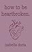how to be heartbroken: a gu...