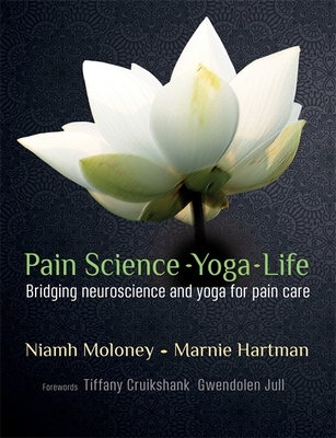 Pain, Science, Yoga, Life: Bridging Neuroscience and Yoga for Pain Care