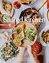The Shared Kitchen: Beautiful Meals Made From the Basics