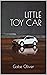 Little Toy Car by Gabe Oliver Little Toy Car by Gabe Oliver