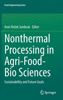 Nonthermal Processing in Agri-Food-Bio Sciences: Sustainability and Future Goals (Food Engineering Series)