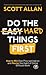 Do the Hard Things First: How to Win Over Procrastination and Master the Habit of Doing Difficult Work