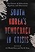 South Korea's Democracy in Crisis: The Threats of Illiberalism, Populism, and Polarization