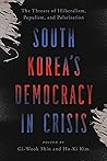 South Korea's Democracy in Crisis: The Threats of Illiberalism, Populism, and Polarization