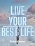 Live Your Best Life: How to...