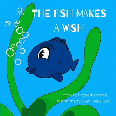 The Fish Makes a Wish: A Children's Book About Kindness and Wishing The Best for Others (Paperback)