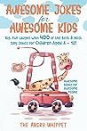 Awesome Jokes for Awesome Kids: Big, Fun Laughs with 400 of the Best & Most Silly Jokes for Children Aged 8 - 12! (Awesome Books for Awesome People) Awesome Jokes for Awesome Kids: Big, Fun Laughs with 400 of the Best & Most Silly Jokes for Children Aged 8 - 12! (Awesome Books for Awesome People)