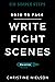 Write Fight Scenes: Six Simple Steps to Action Sequences That Will Wow Your Readers