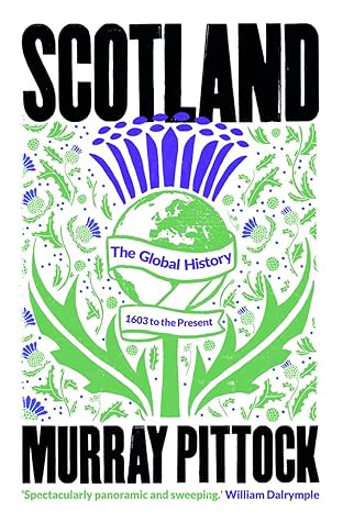Scotland: The Global History: 1603 to the Present