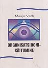 Organisatsioonikäitumine by Maaja Vadi