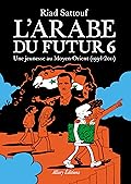 L'Arabe du futur 6 : Une jeunesse au Moyen-Orient, 1994–2011