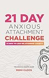 21 Day Anxious Attachment Challenge: 21 Days to Reduce Relationship Anxiety