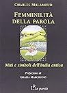 Femminilità della parola: Miti e simboli dell'India antica Femminilità della parola: Miti e simboli dell'India antica