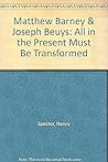 Barney - Beuys All In The Present Must Be Transformed Barney - Beuys All In The Present Must Be Transformed