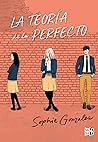 La teoría de lo perfecto by Sophie Gonzales