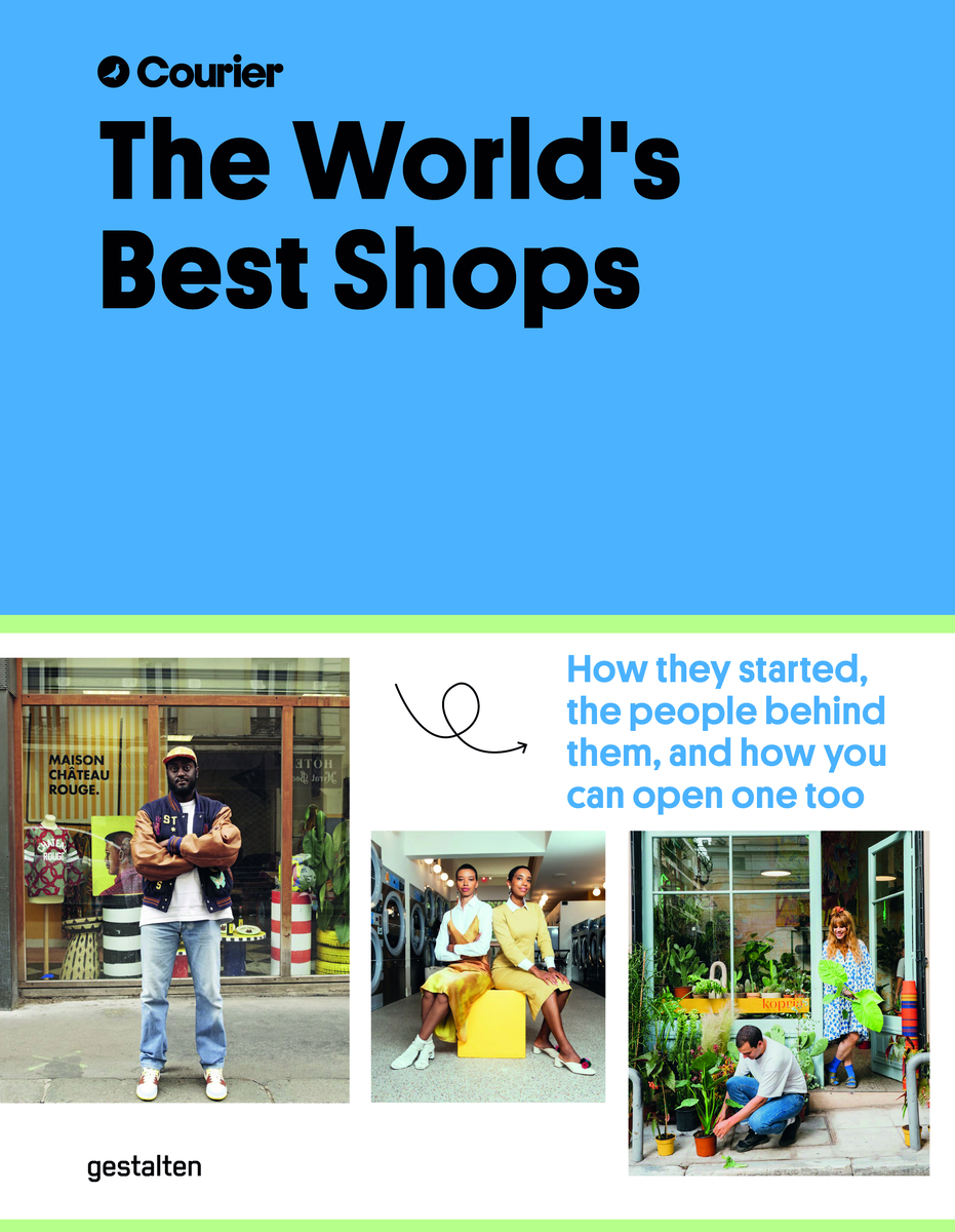 The World's Best Shops: How they started, the people behind them, and how you can open one, too.