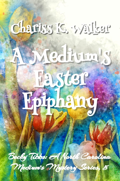 A Medium's Easter Epiphany (Becky Tibbs: a North Carolina Medium #5)
