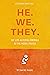 HE. WE. THEY. The Life-Alte...