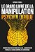 Le Grand Livre de la Manipulation Psychologique by Anthony J. Powell