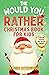 The Would You Rather Christmas Book for Kids by Matthew Outerbridge