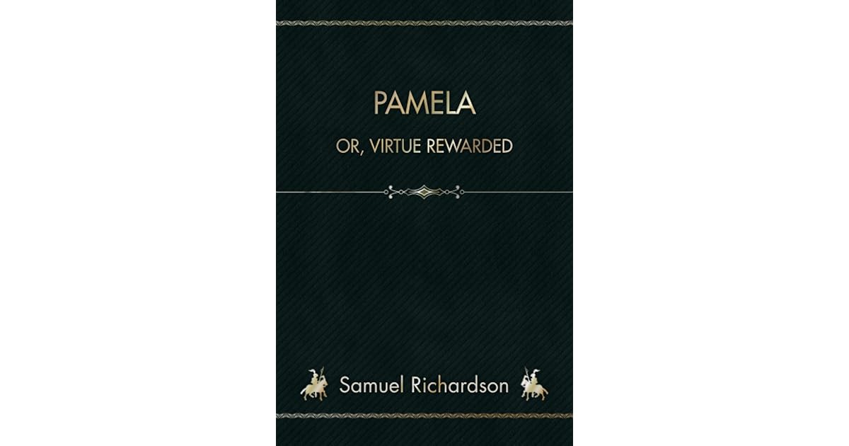 Pamela: or, Virtue Rewarded by Samuel Richardson